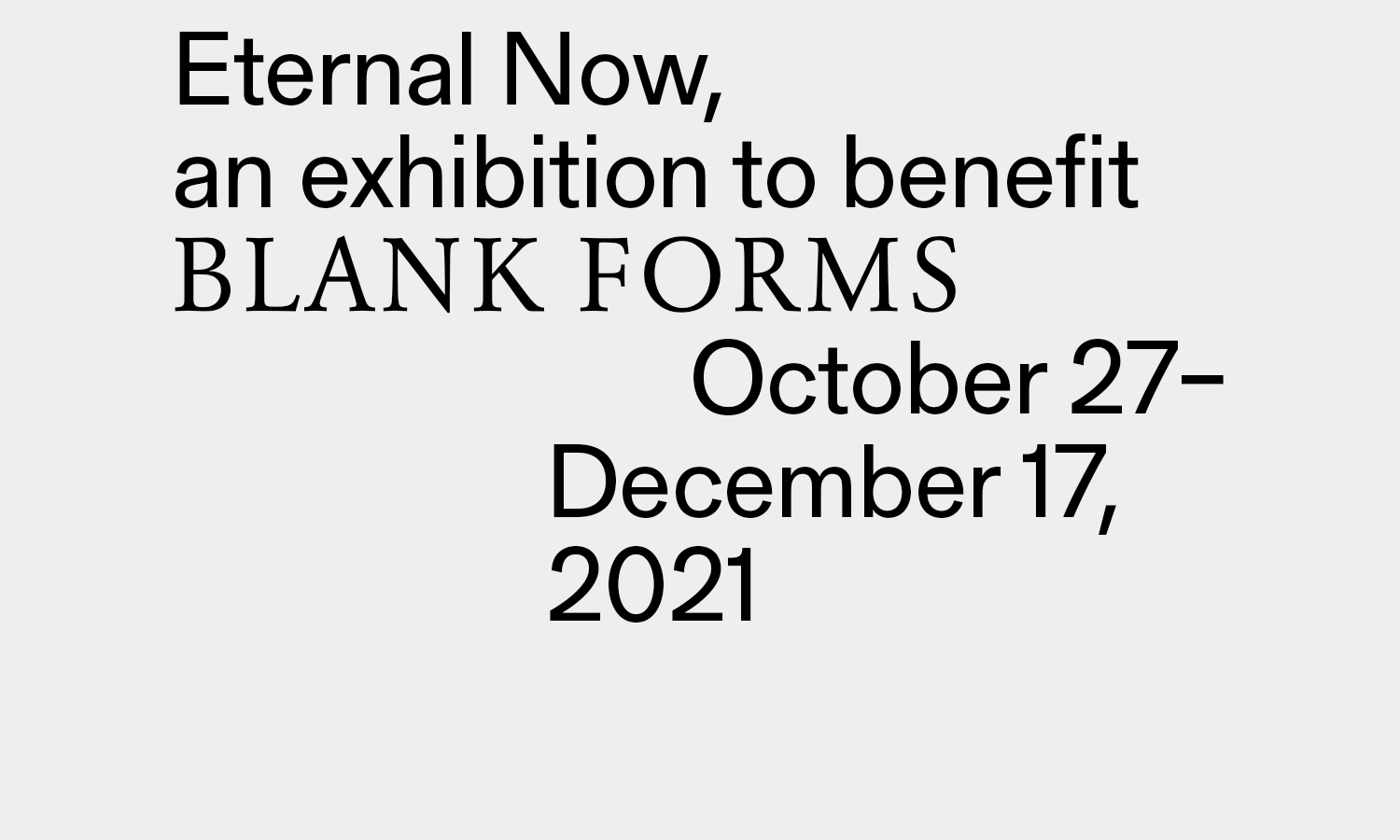 Eternal Now: An Exhibition to benefit Blank Forms October 27-December 17 2021