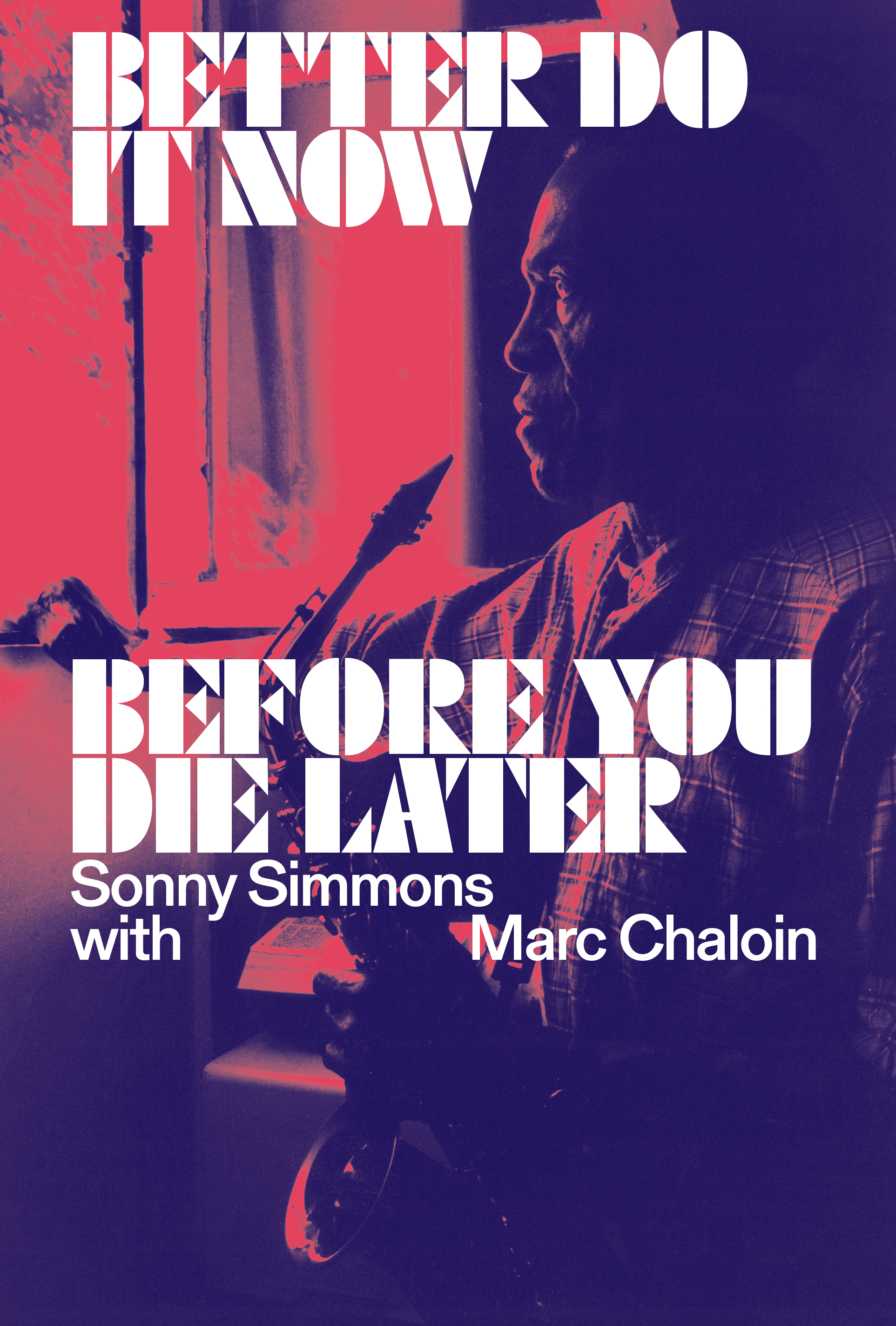 Better Do It Now Before You Die Later by Sonny Simmons with Marc Chaloin
